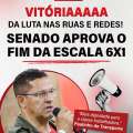 VITÓRIA DA CLASSE TRABALHADORA! SENADO APROVA O FIM DA ESCALA 6X1